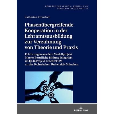 Phasenübergreifende Kooperation in der Lehramtsausbildung zur Verzahnung von Theorie und Praxis, Gebundene Ausgabe von Katharina Kronsfoth, Peter Lang