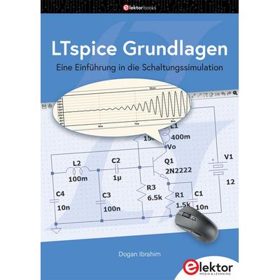 LTspice Grundlagen, Taschenbuch von Dogan Ibrahim, Elektor, 978-3-89576-682-4