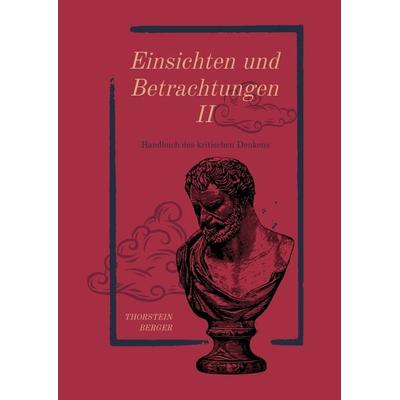 Einsichten und Betrachtungen II, Gebundene Ausgabe von Thorstein Berger, Tredition, 978-3-347-34880-6