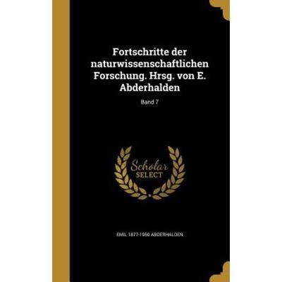 Fortschritte der naturwissenschaftlichen Forschung. Hrsg. von E. Abderhalden; Band 7, Gebundene Ausgabe von Emil Abderhalden, Creative Media Partners,