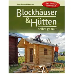 Blockhäuser & Hütten selbst gebaut, Ratgeber von Sven-Gunnar Hakansson