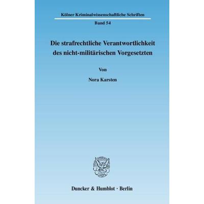 Die strafrechtliche Verantwortlichkeit des nicht-militärischen Vorgesetzten., Taschenbuch von Nora Karsten, Duncker & Humblot, 978-3-428-13342-0