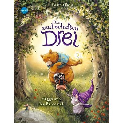 Die zauberhaften Drei (1). Hoggs und der Bärenmut, Gebundene Ausgabe von Stefanie Dahle, Arena