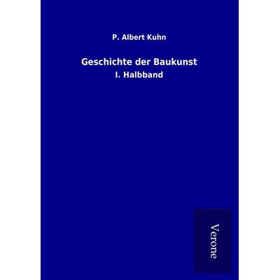 Geschichte der Baukunst, Gebundene Ausgabe von P. Albert Kuhn, BoD - Books on Demand