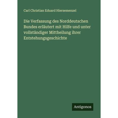 Die Verfassung des Norddeutschen Bundes erläutert mit Hilfe und unter vollständiger Mittheilung ihrer Entstehungsgeschichte, Taschenbuch von Carl