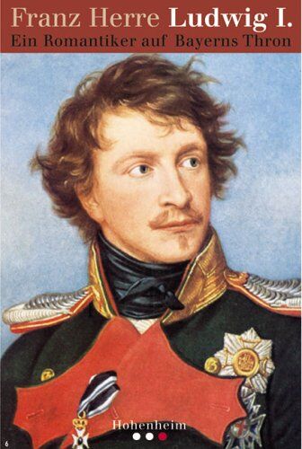 Franz Herre - Ludwig I: Ein Romantiker auf Bayerns Thron - Preis vom 09.10.2026 07:28:09 h