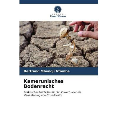 Kamerunisches Bodenrecht, Taschenbuch von Bertrand Mbondji Ntombe, Verlag Unser Wissen, 978-620-6-55826-2