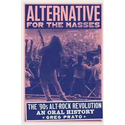 Alternative for the Masses: The '90s Alt-Rock Revolution - An Oral History, Fachbücher von Greg Prato
