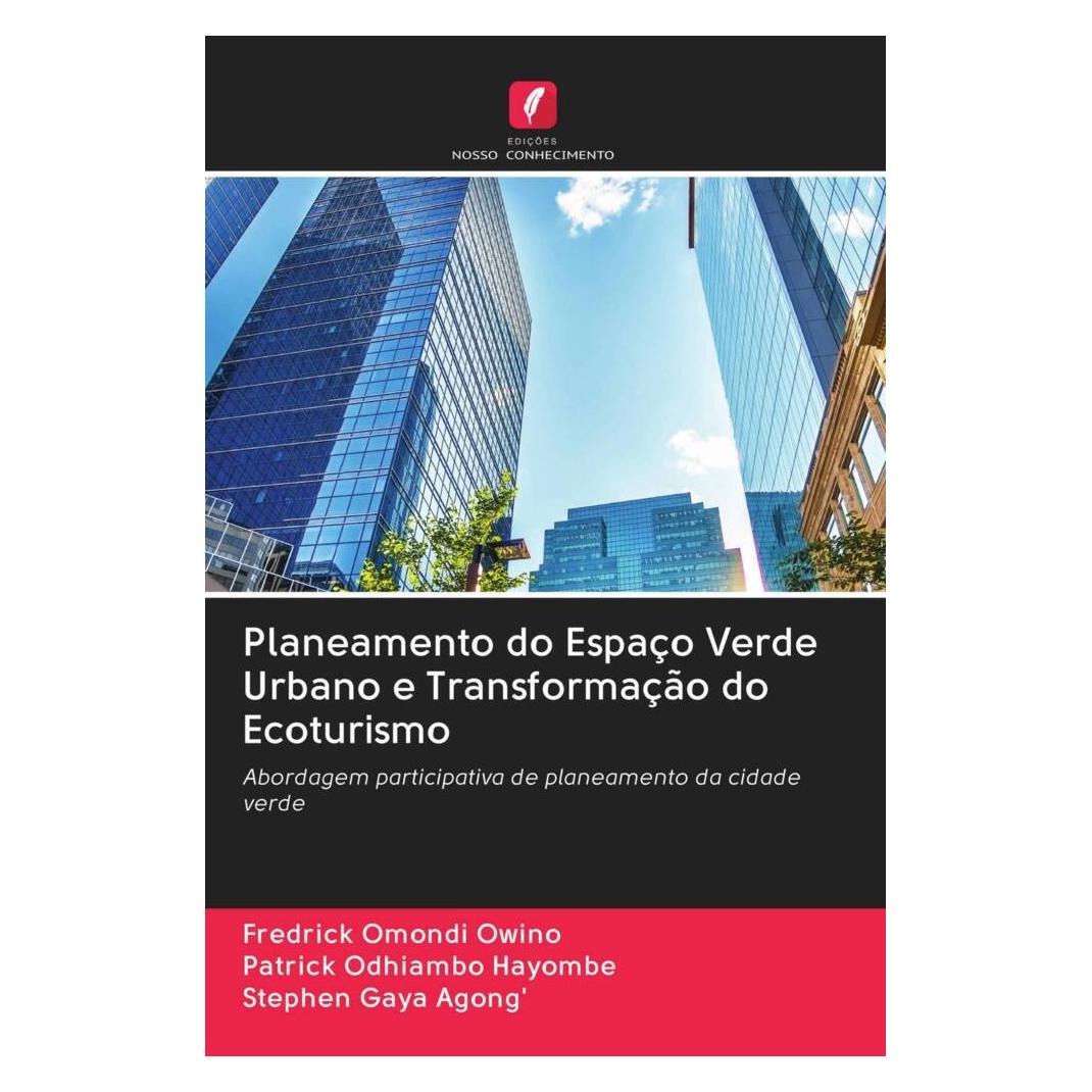 Edicoes Nosso Conhecimento Planeamento do Espaço Verde Urbano e Transformação do Ecoturismo (Portugiesisch, Softcover, Fredrick Omondi Owino, Patrick Odhiambo Hayombe, Stephen Gaya Agong') (56167495)