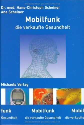Hans-Christoph Scheiner - Mobilfunk die verkaufte Gesundheit: Von technischer Information zur biologischen Desinformation. Warum Handys krank machen - Preis vom 30.09.2026 09:01:18 h