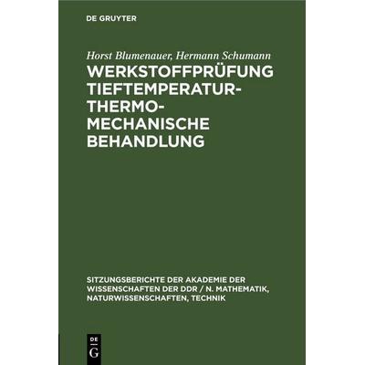 Werkstoffprüfung Tieftemperatur – thermo-mechanische Behandlung, Gebundene Ausgabe von Horst Blumenauer,Hermann Schumann, De Gruyter,