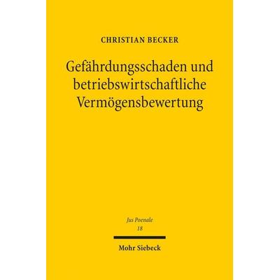 Gefährdungsschaden und betriebswirtschaftliche Vermögensbewertung, Gebundene Ausgabe von Christian Becker, Mohr Siebeck, 978-3-16-155896-2