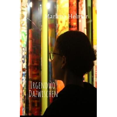 Irgendwo Dazwischen, Taschenbuch von Marlena Helmer, Epubli, 978-3-7531-4555-6