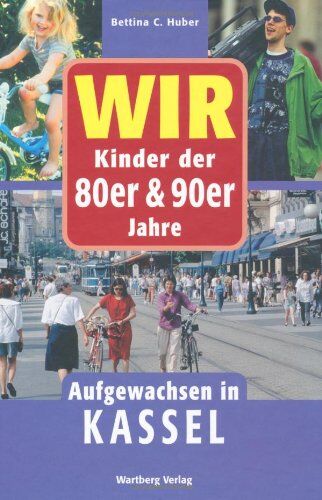 Bettina Huber - Wir Kinder der 80er und 90er Jahre - Aufgewachsen in Kassel - Preis vom 10.10.2026 11:48:34 h