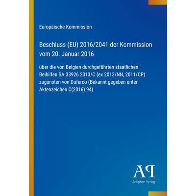 Beschluss (EU) 2016/2041 der Kommission vom 20. Januar 2016, Taschenbuch von Europäische Kommission, Antiphon Verlag, 978-3-387-99214-4