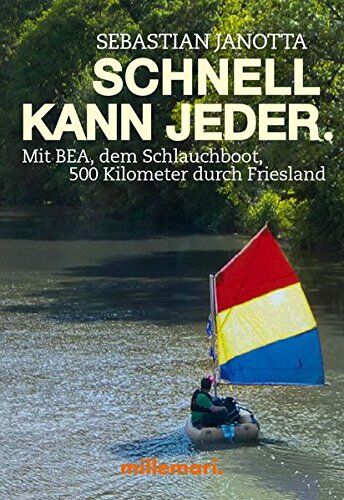Sebastian Janotta - Schnell kann jeder.: Mit Bea, dem Schlauchboot, 500 Kilometer durch Friesland - Preis vom 09.10.2026 07:28:09 h