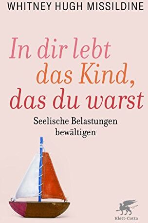 Missildine, Whitney Hugh - In dir lebt das Kind, das du warst: Seelische Belastungen bewältigen - Preis vom 30.09.2026 22:30:23 h
