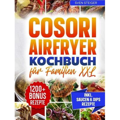 Die Familienküche aus dem Air fryer, Gebundene Ausgabe von Sven Steiger, Bookmundo, 978-94-038-7212-4