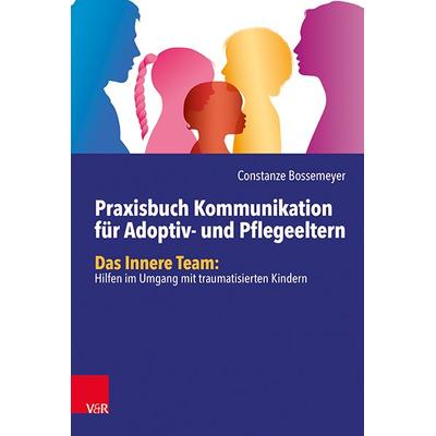 Praxisbuch Kommunikation für Adoptiv- und Pflegeeltern, Taschenbuch von Constanze Bossemeyer, Vandenhoeck + Ruprecht, 978-3-525-40700-4