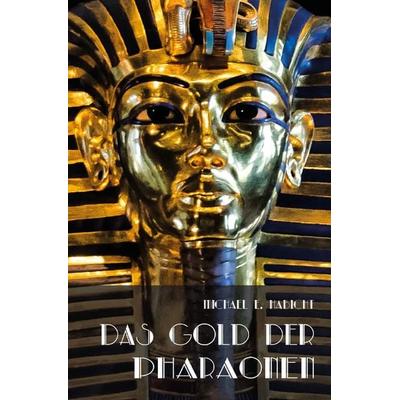 Das Gold der Pharaonen, Taschenbuch von Michael E. Habicht, Epubli, 978-3-7575-0834-0