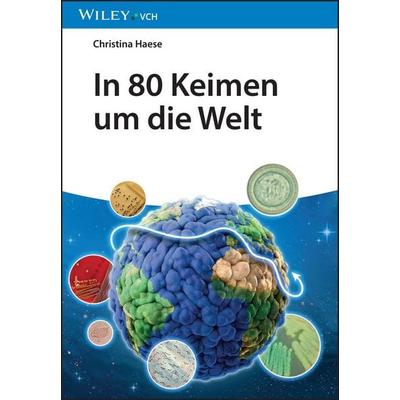 In 80 Keimen um die Welt, Taschenbuch von Christina Haese, Wiley-VCH, 978-3-527-34968-5