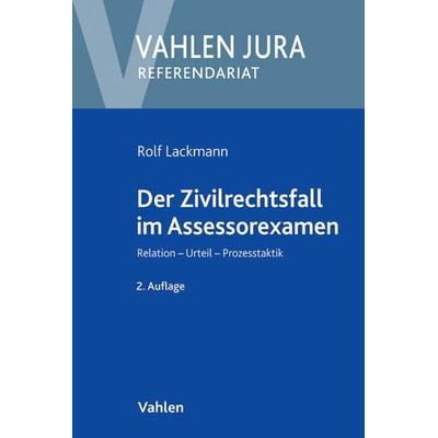 Der Zivilrechtsfall im Assessorexamen, Taschenbuch von Rolf Lackmann, Vahlen, Franz, 978-3-8006-4759-0