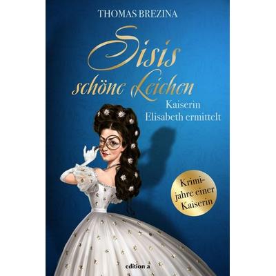 Sisis schöne Leichen, Taschenbuch von Thomas Brezina, Edition a, 978-3-99001-542-1
