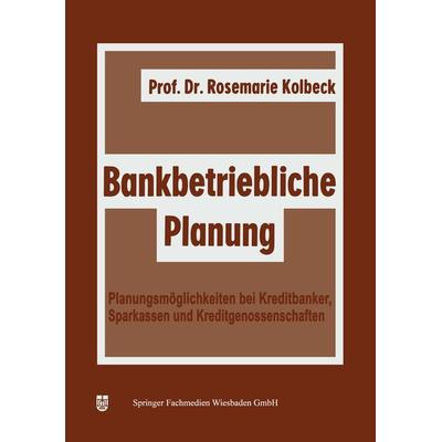 Bankbetriebliche Planung, Taschenbuch von Rosemarie Kolbeck, Betriebswirtschaftlicher Verlag Gabler, 978-3-663-02037-0