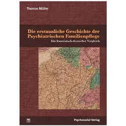 Die erstaunliche Geschichte der Psychiatrischen Familienpflege, Sachbücher von Thomas Müller