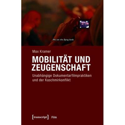 Mobilität und Zeugenschaft, Taschenbuch von Max Kramer, Transcript, 978-3-8376-4177-6