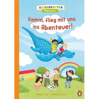 Kindergarten Wunderbar - Komm, flieg mit uns ins Abenteuer!, Gebundene Ausgabe von Katja Frixe, Penguin Junior, 978-3-328-30035-9