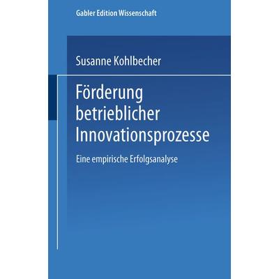 Förderung betrieblicher Innovationsprozesse, Taschenbuch von Susanne Kohlbecher, Deutscher Universitätsverlag, 978-3-8244-6434-0