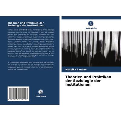 Theorien und Praktiken der Soziologie der Institutionen, Taschenbuch von Massika Lanane, Verlag Unser Wissen, 978-620-4-22951-5