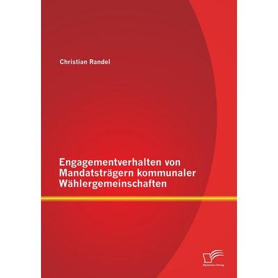 Engagementverhalten von Mandatsträgern kommunaler Wählergemeinschaften, Taschenbuch von Christian Randel, Diplomica Verlag GmbH, 978-3-8428-6896-0