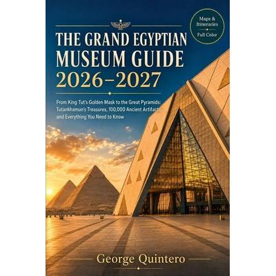 The Grand Egyptian Museum Guide 2026 - 2027, Taschenbuch von George Quintero, Amazon Digital Services LLC - Kdp