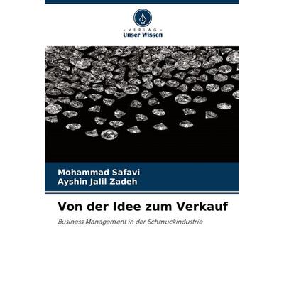 Von der Idee zum Verkauf, Taschenbuch von Mohammad Safavi,Ayshin Jalil Zadeh, Verlag Unser Wissen, 978-620-6-77859-2