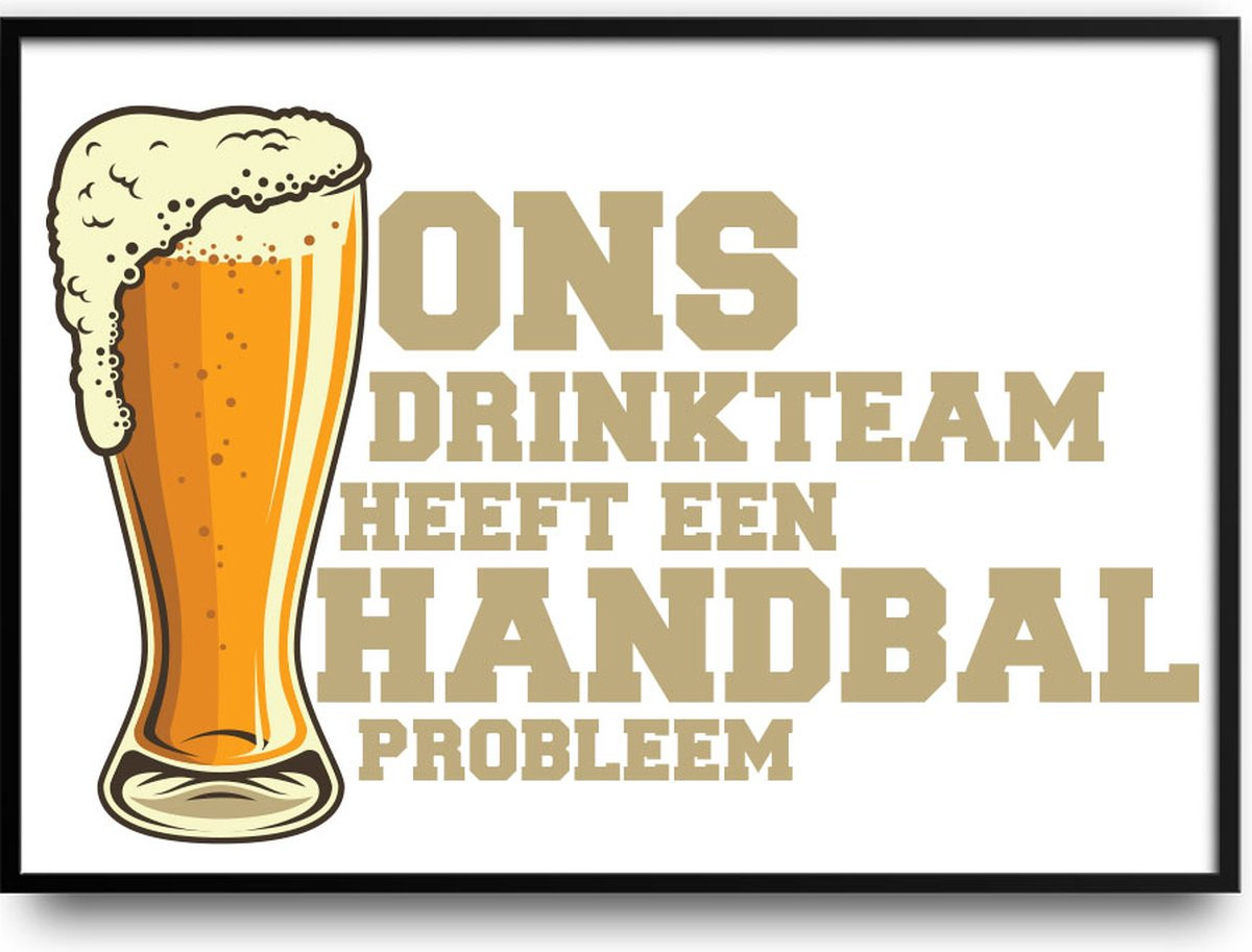 Grappige Poster Ons drinkteam heeft een handbal probleem Fotolijst met glas, 30 x 40 cm