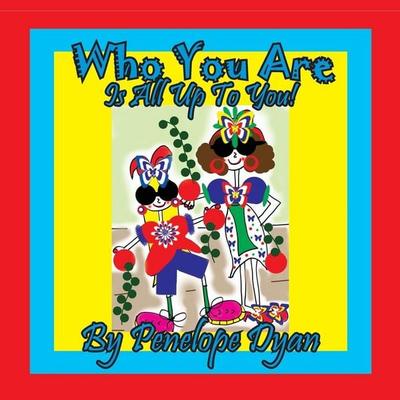 Who You Are . . . Is All Up To You!, Taschenbuch von Penelope Dtan, Bellissima Publishing LLC, 978-1-61477-473-0
