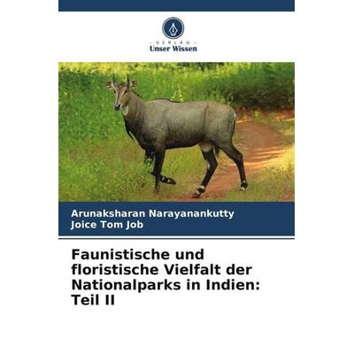 Faunistische und floristische Vielfalt der Nationalparks in Indien: Teil II, Taschenbuch von Arunaksharan Narayanankutty,Joice Tom Job, Verlag Unser