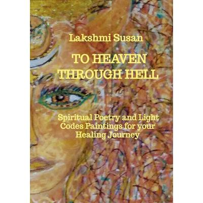 To Heaven through Hell, Taschenbuch von Lakshmi Susan, Lakshmi Susan, 978-94-038-4412-1
