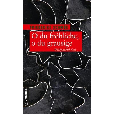 O du fröhliche, o du grausige, Taschenbuch von Friederike Schmöe, Gmeiner-Verlag, 978-3-8392-2744-2