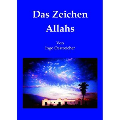 Das Zeichen Allahs (Hardcover), Gebundene Ausgabe von Ingo Hagen Manfred Oestreicher, BoD – Books on Demand, 978-3-8311-3785-5