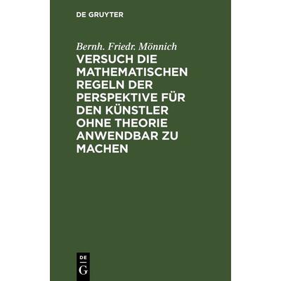 Versuch die mathematischen Regeln der Perspektive für den Künstler ohne Theorie anwendbar zu machen, Gebundene Ausgabe von Bernh. Friedr. Mönnich, De