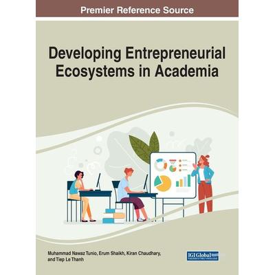 Developing Entrepreneurial Ecosystems in Academia, Gebundene Ausgabe von , Information Science Reference, 978-1-79988-505-4