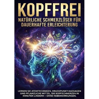 Kopffrei: Natürliche Schmerzlöser für Dauerhafte Erleichterung, Taschenbuch von Benedikt Lang, Epubli, 978-3-565-15203-2
