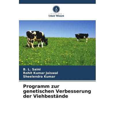 Programm zur genetischen Verbesserung der Viehbestände, Taschenbuch von B. L. Saini,Rohit Kumar Jaiswal,Sheelendra Kumar, Verlag Unser Wissen,
