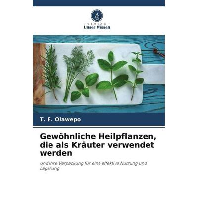Gewöhnliche Heilpflanzen, die als Kräuter verwendet werden, Taschenbuch von T. F. Olawepo, Verlag Unser Wissen, 978-620-5-02149-1
