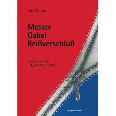 Messer, Gabel, Reissverschluss, Taschenbuch von Henry Petroski, Springer Basel, 978-3-0348-6190-8