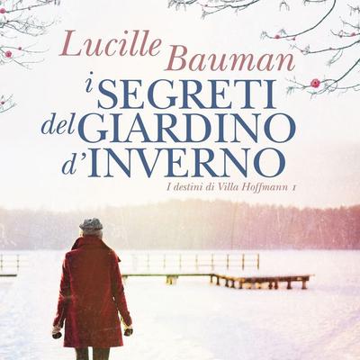 I segreti del giardino d'inverno - I Destini di Villa Hoffman I - Lucille Bauman, Audio, 9789152135877