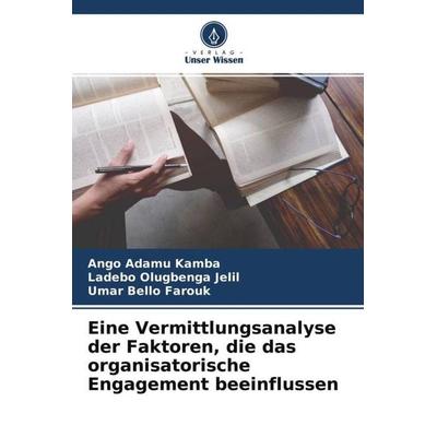 Eine Vermittlungsanalyse der Faktoren, die das organisatorische Engagement beeinflussen, Taschenbuch von Ango Adamu Kamba,Ladebo Olugbenga Jelil,Umar